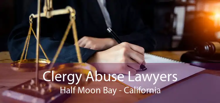Clergy Abuse Lawyers Half Moon Bay - California