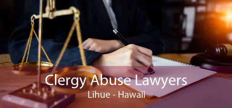 Clergy Abuse Lawyers Lihue - Hawaii