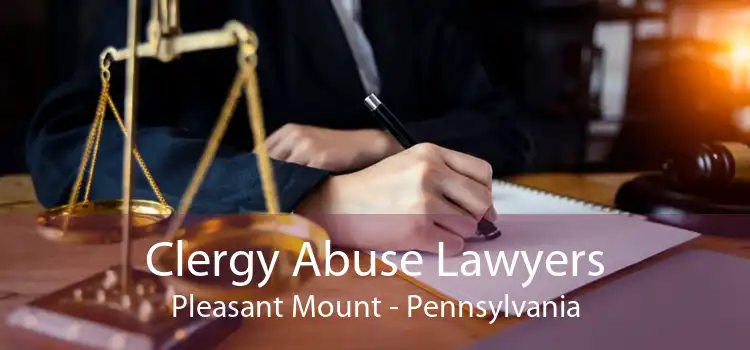 Clergy Abuse Lawyers Pleasant Mount - Pennsylvania