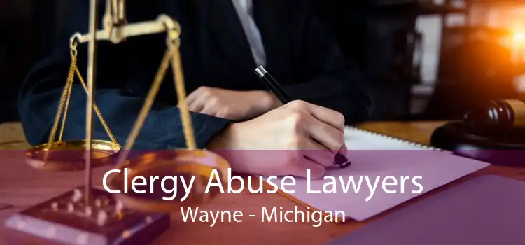 Clergy Abuse Lawyers Wayne - Michigan