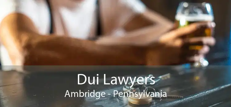 Dui Lawyers Ambridge - Pennsylvania