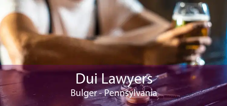Dui Lawyers Bulger - Pennsylvania