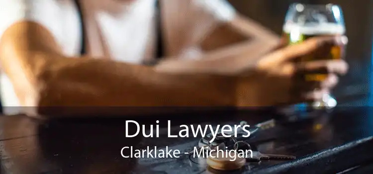 Dui Lawyers Clarklake - Michigan