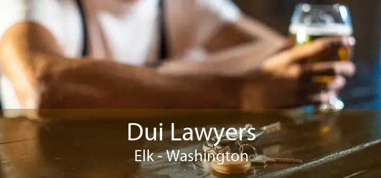 Dui Lawyers Elk - Washington