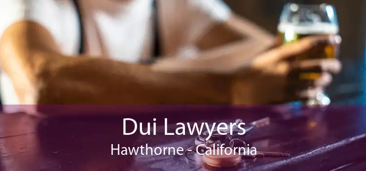 Dui Lawyers Hawthorne - California