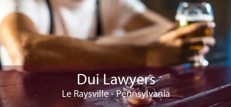 Dui Lawyers Le Raysville - Pennsylvania
