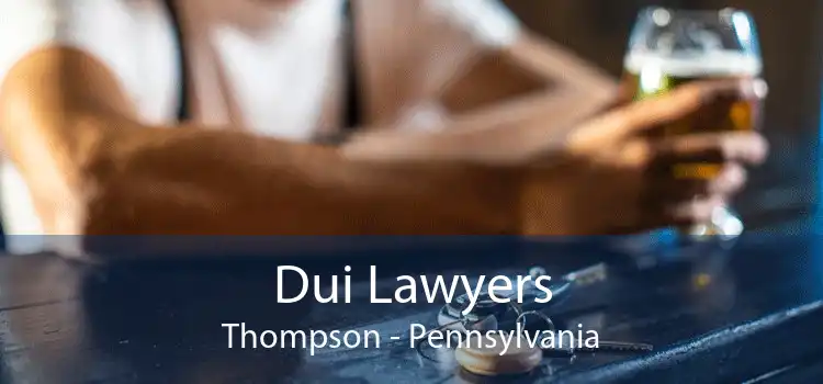 Dui Lawyers Thompson - Pennsylvania