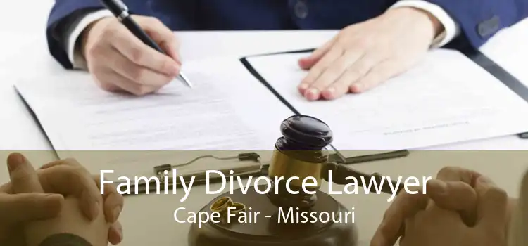 Family Divorce Lawyer Cape Fair - Missouri