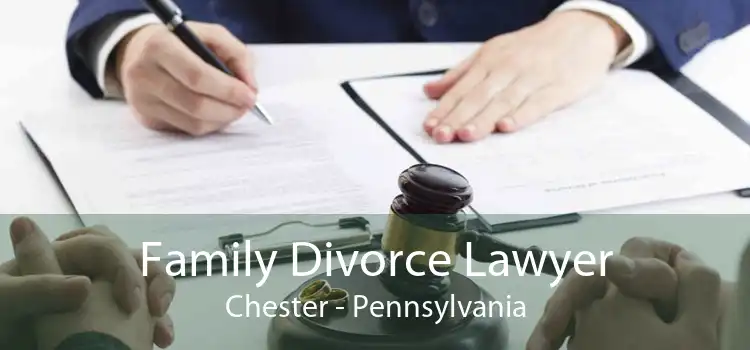 Family Divorce Lawyer Chester - Pennsylvania