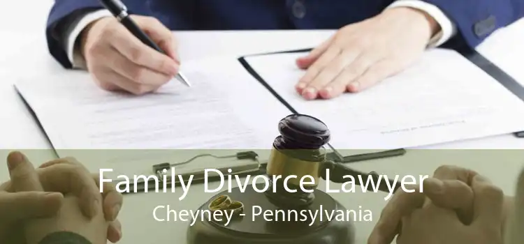 Family Divorce Lawyer Cheyney - Pennsylvania