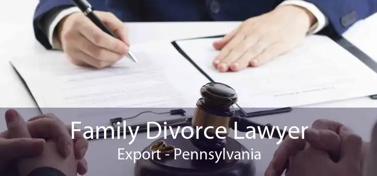 Family Divorce Lawyer Export - Pennsylvania