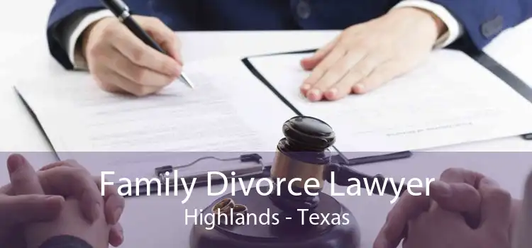 Family Divorce Lawyer Highlands - Texas