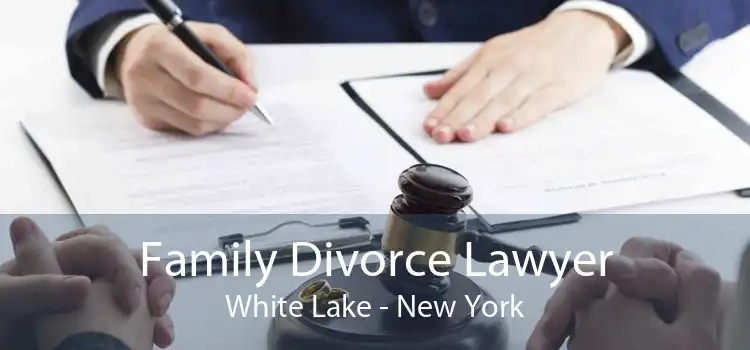 Family Divorce Lawyer White Lake - New York