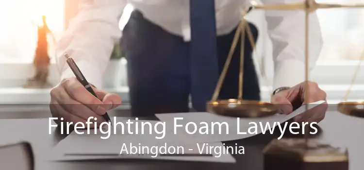 Firefighting Foam Lawyers Abingdon - Virginia