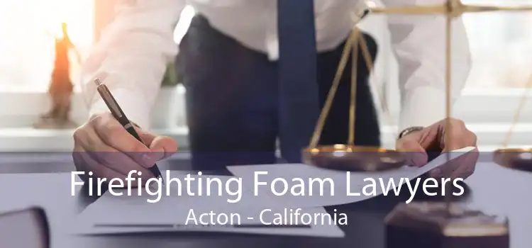 Firefighting Foam Lawyers Acton - California