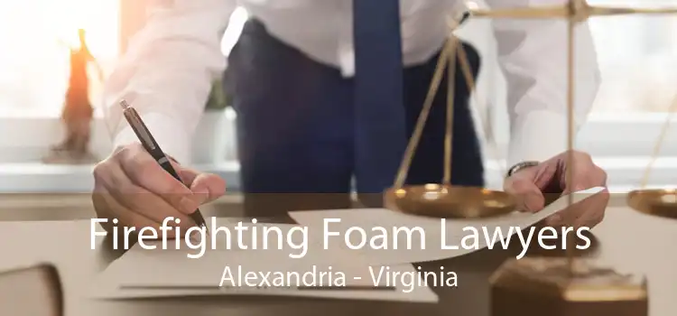 Firefighting Foam Lawyers Alexandria - Virginia