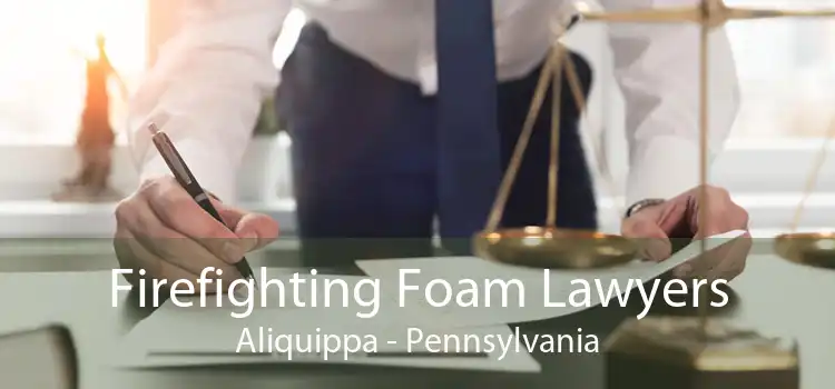 Firefighting Foam Lawyers Aliquippa - Pennsylvania