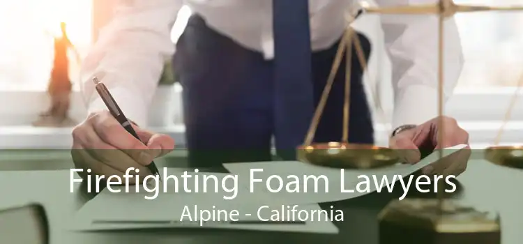 Firefighting Foam Lawyers Alpine - California