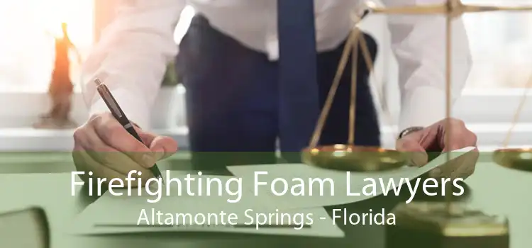 Firefighting Foam Lawyers Altamonte Springs - Florida