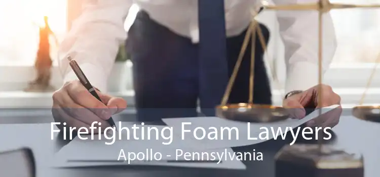 Firefighting Foam Lawyers Apollo - Pennsylvania