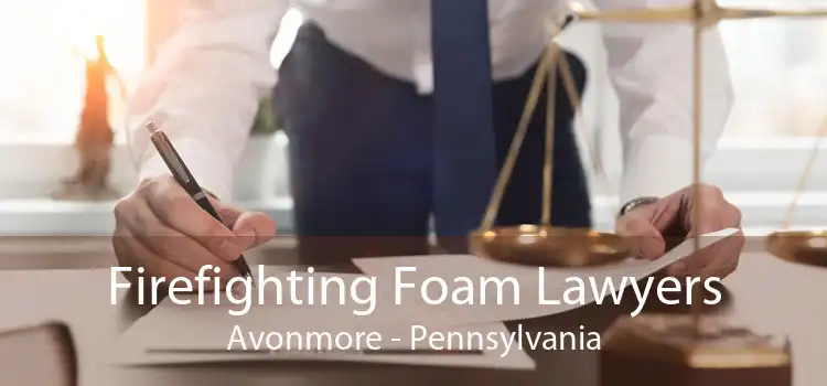 Firefighting Foam Lawyers Avonmore - Pennsylvania