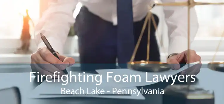 Firefighting Foam Lawyers Beach Lake - Pennsylvania