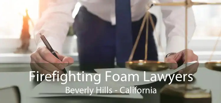 Firefighting Foam Lawyers Beverly Hills - California