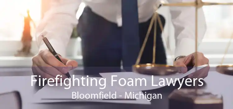 Firefighting Foam Lawyers Bloomfield - Michigan