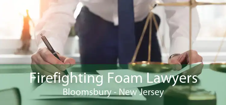 Firefighting Foam Lawyers Bloomsbury - New Jersey