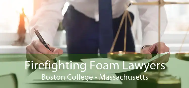 Firefighting Foam Lawyers Boston College - Massachusetts