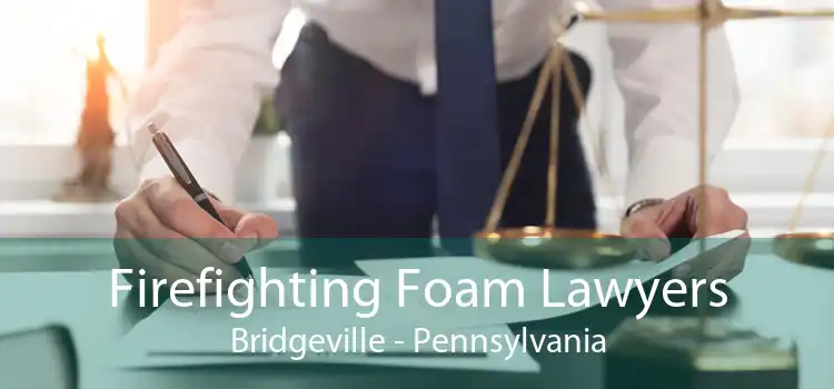 Firefighting Foam Lawyers Bridgeville - Pennsylvania