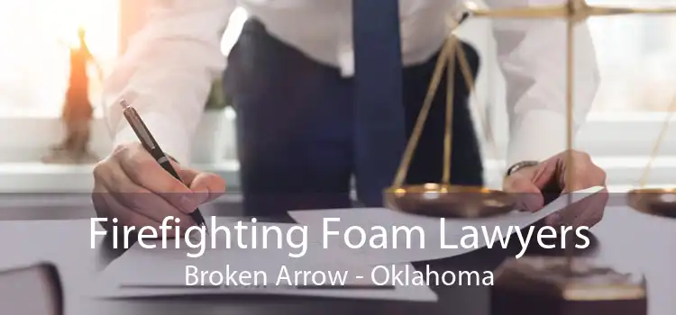 Firefighting Foam Lawyers Broken Arrow - Oklahoma