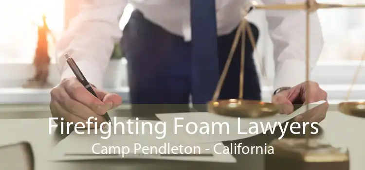 Firefighting Foam Lawyers Camp Pendleton - California