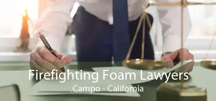 Firefighting Foam Lawyers Campo - California