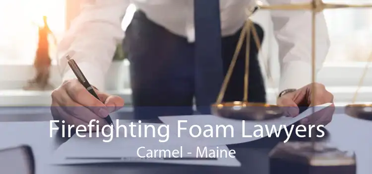 Firefighting Foam Lawyers Carmel - Maine