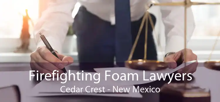 Firefighting Foam Lawyers Cedar Crest - New Mexico