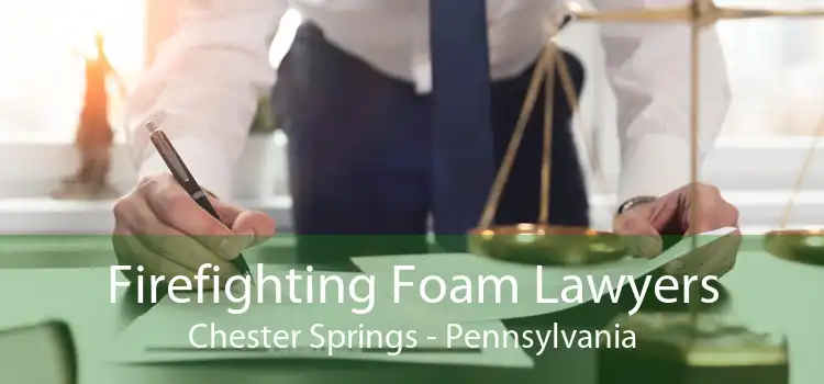 Firefighting Foam Lawyers Chester Springs - Pennsylvania