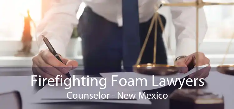 Firefighting Foam Lawyers Counselor - New Mexico