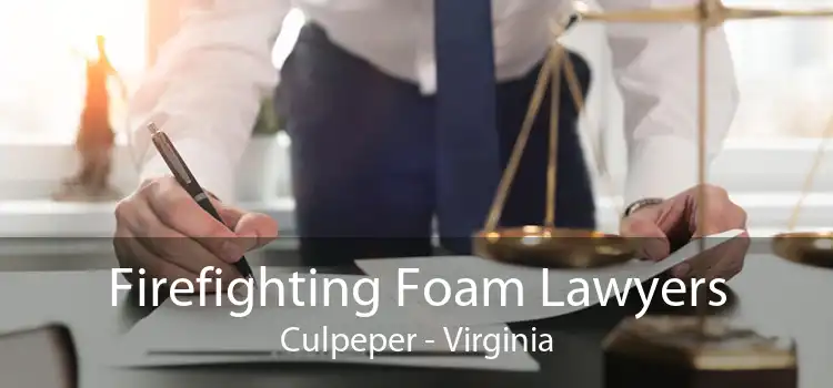 Firefighting Foam Lawyers Culpeper - Virginia