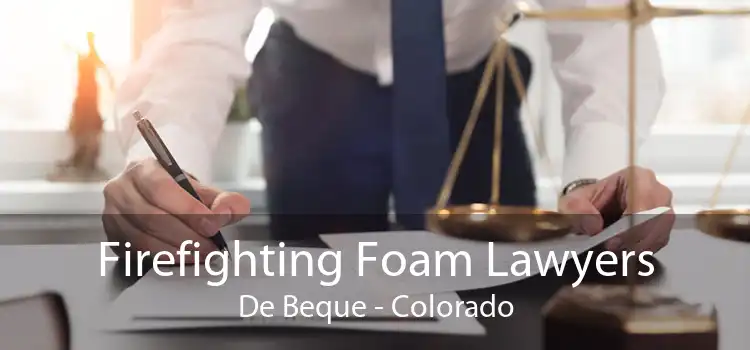 Firefighting Foam Lawyers De Beque - Colorado