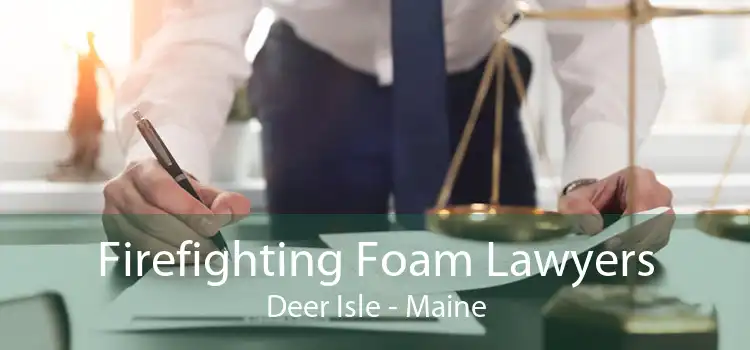 Firefighting Foam Lawyers Deer Isle - Maine