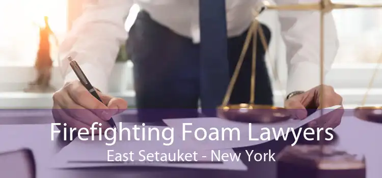 Firefighting Foam Lawyers East Setauket - New York