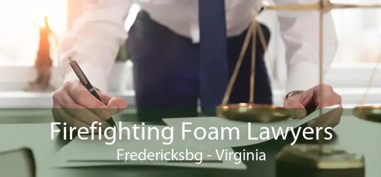 Firefighting Foam Lawyers Fredericksbg - Virginia