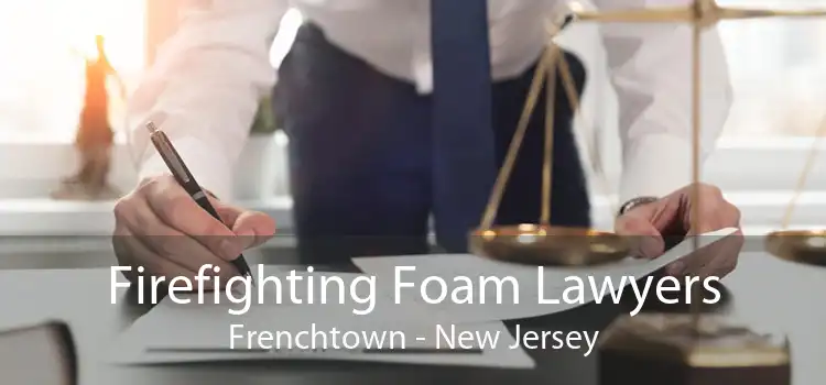 Firefighting Foam Lawyers Frenchtown - New Jersey