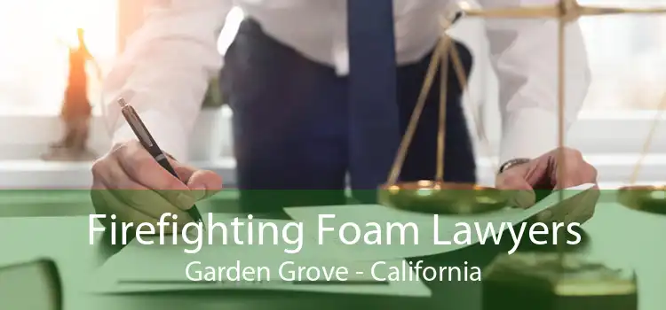 Firefighting Foam Lawyers Garden Grove - California