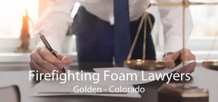 Firefighting Foam Lawyers Golden - Colorado
