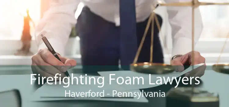 Firefighting Foam Lawyers Haverford - Pennsylvania