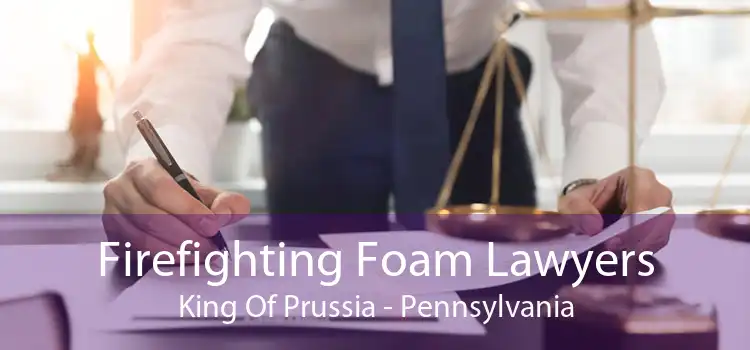 Firefighting Foam Lawyers King Of Prussia - Pennsylvania