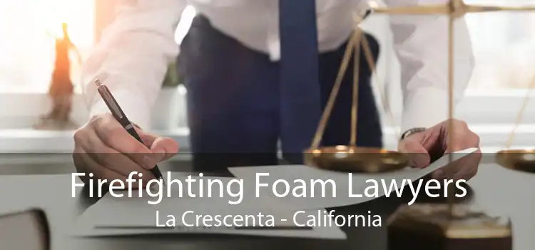 Firefighting Foam Lawyers La Crescenta - California