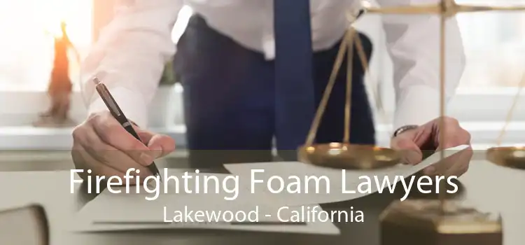 Firefighting Foam Lawyers Lakewood - California